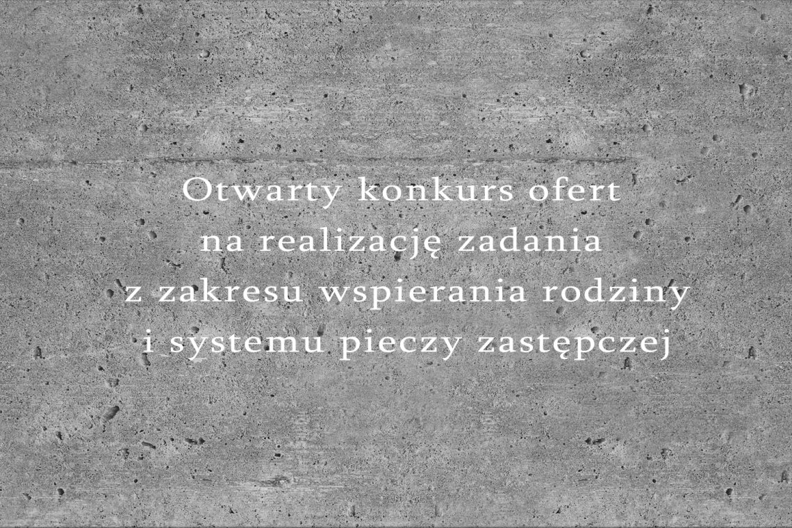 Otwarty konkurs ofert na realizację w okresie od 1 stycznia 2019 r. do 31 grudnia 2023 r. zadania z zakresu wspierania rodziny i systemu pieczy zastępczej