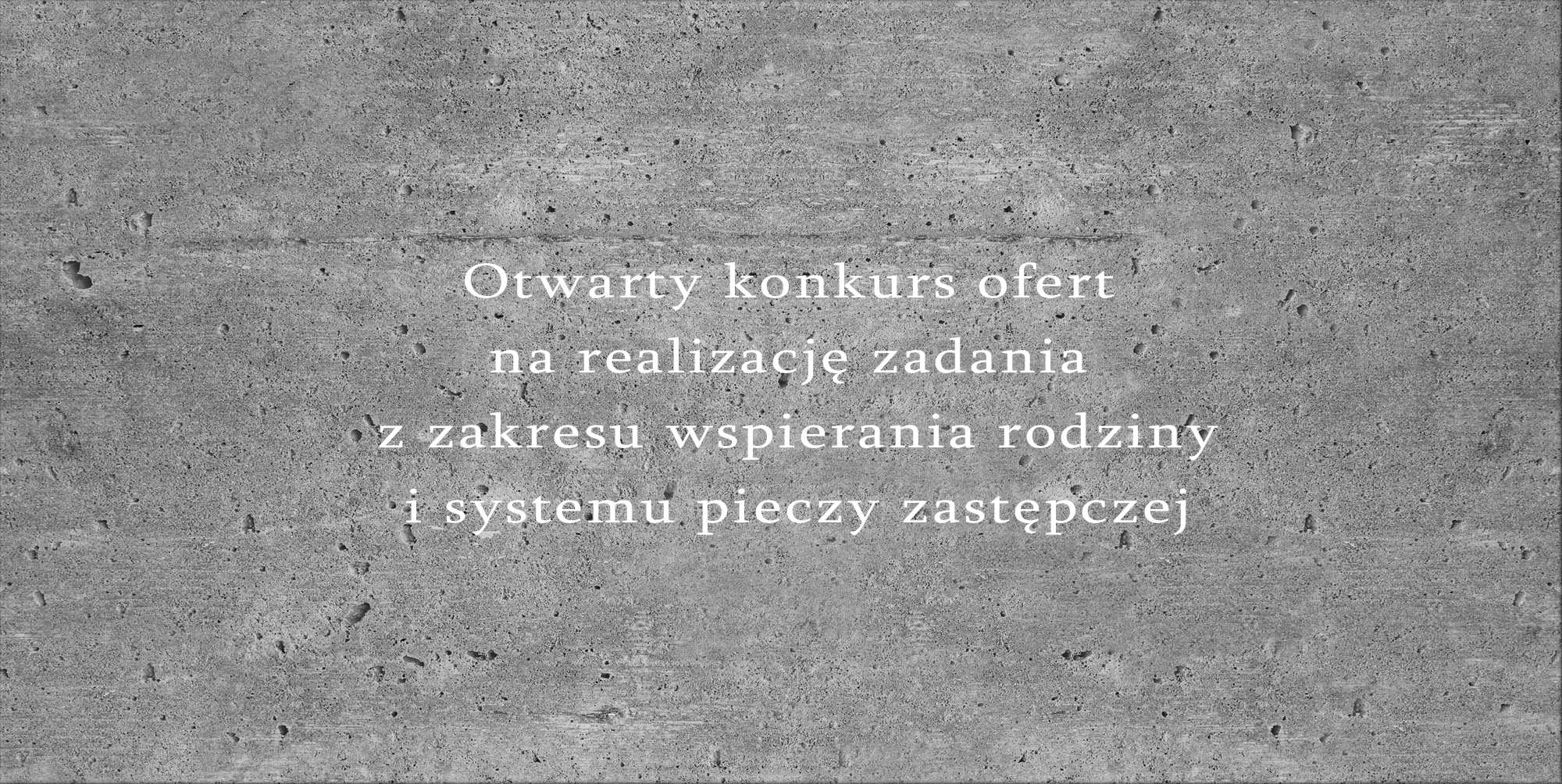 Otwarty konkurs ofert na realizację w okresie od 1 stycznia 2019 r. do 31 grudnia 2023 r. zadania z zakresu wspierania rodziny i systemu pieczy zastępczej